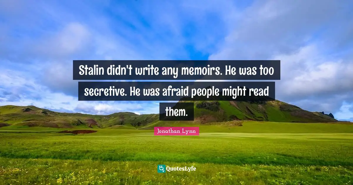 Stalin didn't write any memoirs. He was too secretive. He was afraid people might read them.