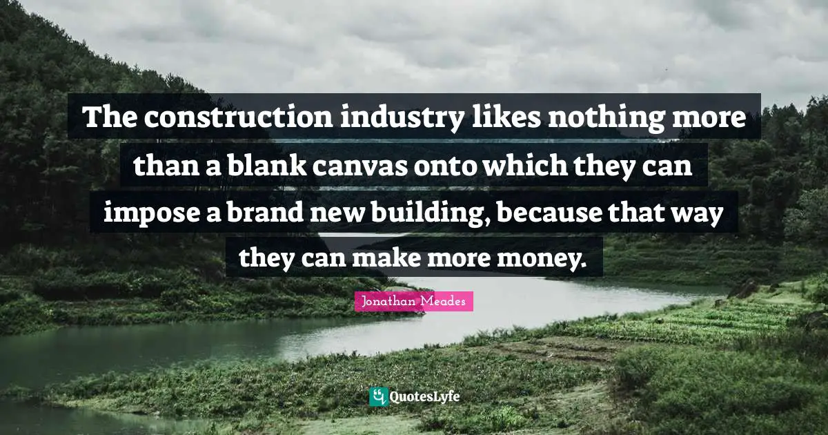 The construction industry likes nothing more than a blank canvas onto which they can impose a brand new building, because that way they can make more money.
