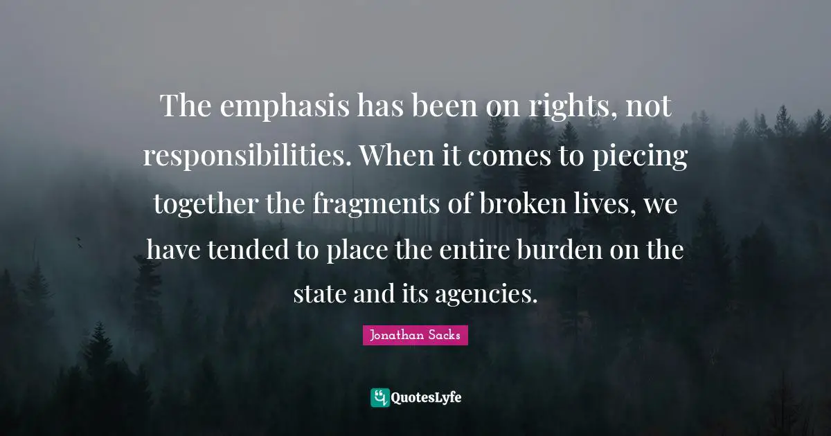 The emphasis has been on rights, not responsibilities. When it comes to piecing together the fragments of broken lives, we have tended to place the entire burden on the state and its agencies.