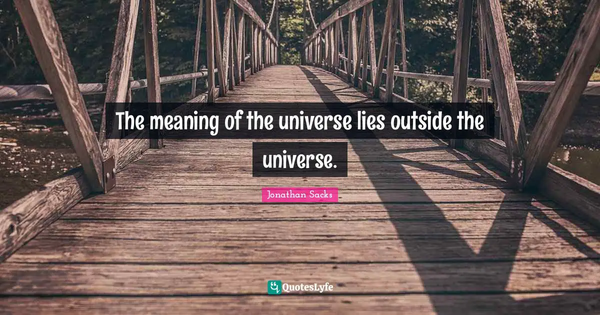 The meaning of the universe lies outside the universe.