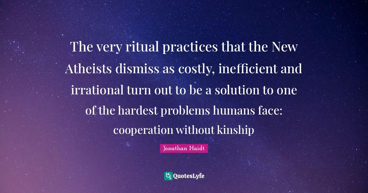 The very ritual practices that the New Atheists dismiss as costly, inefficient and irrational turn out to be a solution to one of the hardest problems humans face: cooperation without kinship
