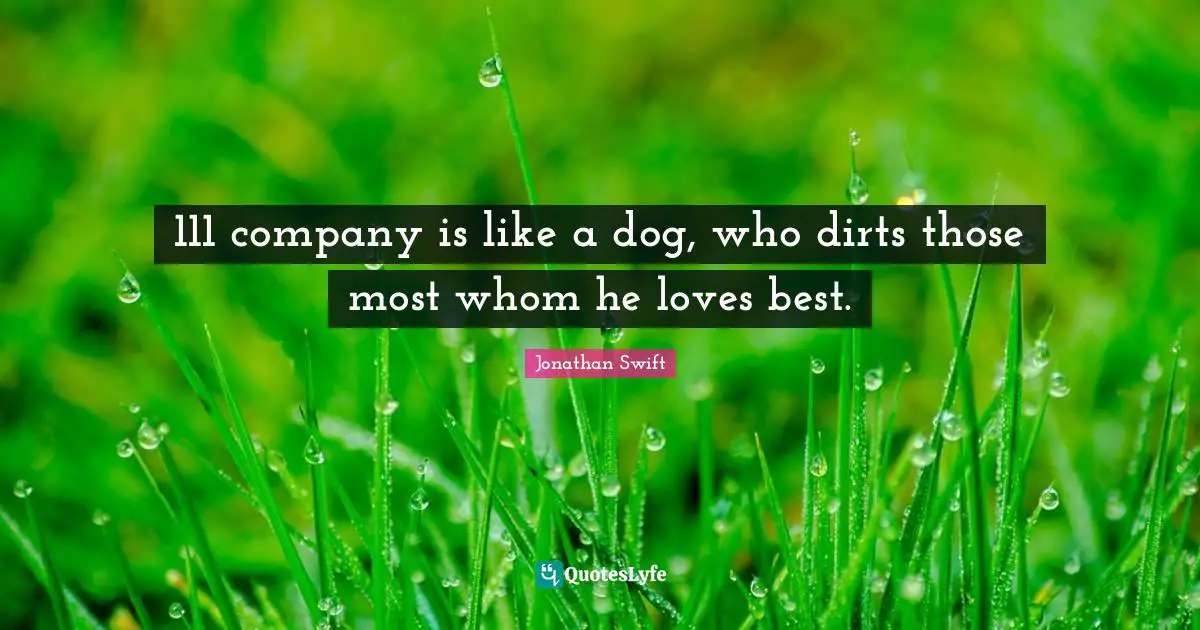 111 company is like a dog, who dirts those most whom he loves best.