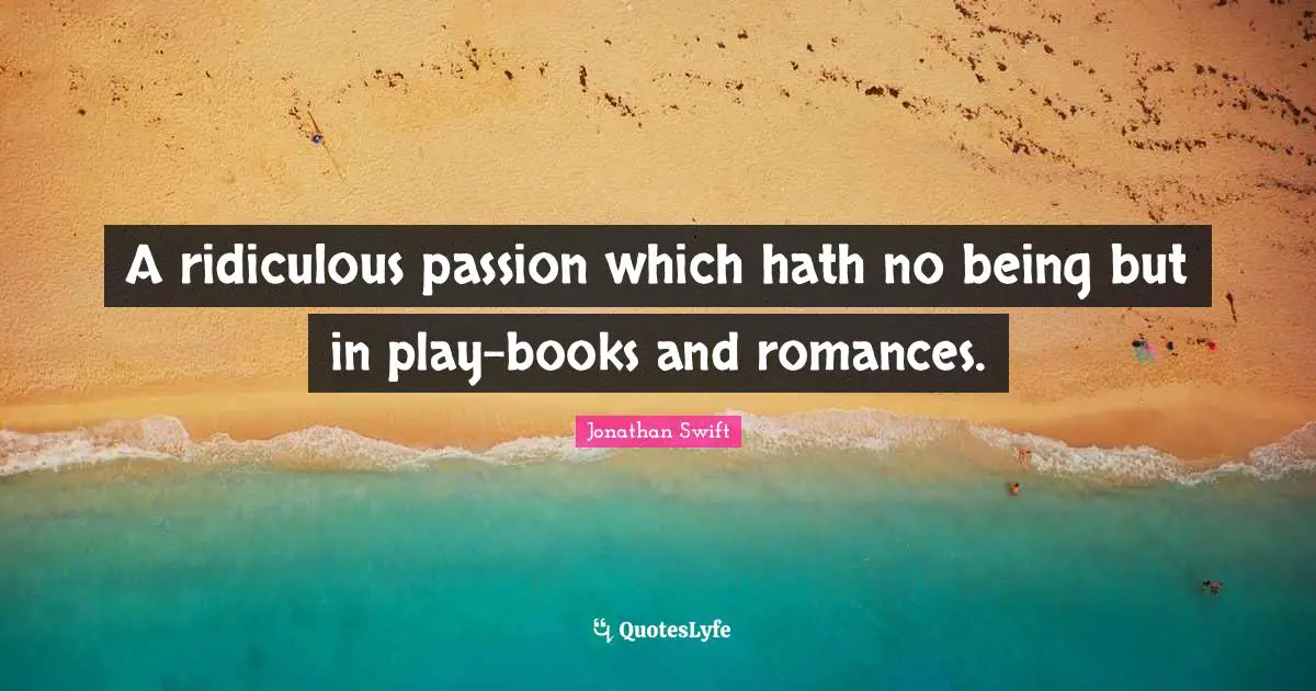 A ridiculous passion which hath no being but in play-books and romances.