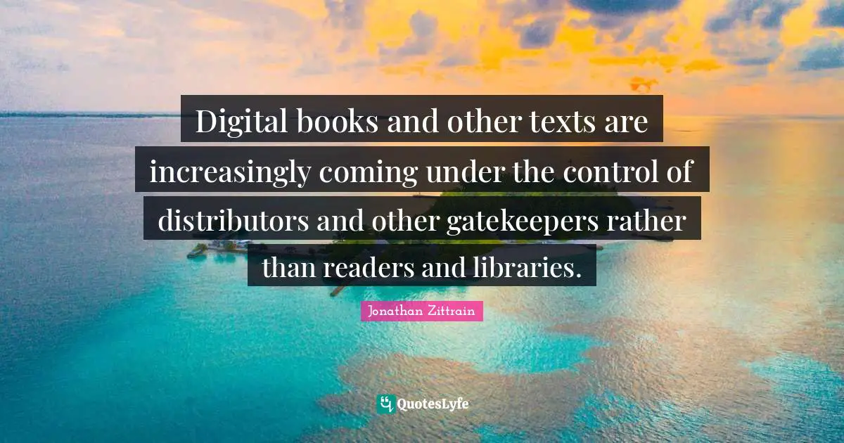 Digital books and other texts are increasingly coming under the control of distributors and other gatekeepers rather than readers and libraries.