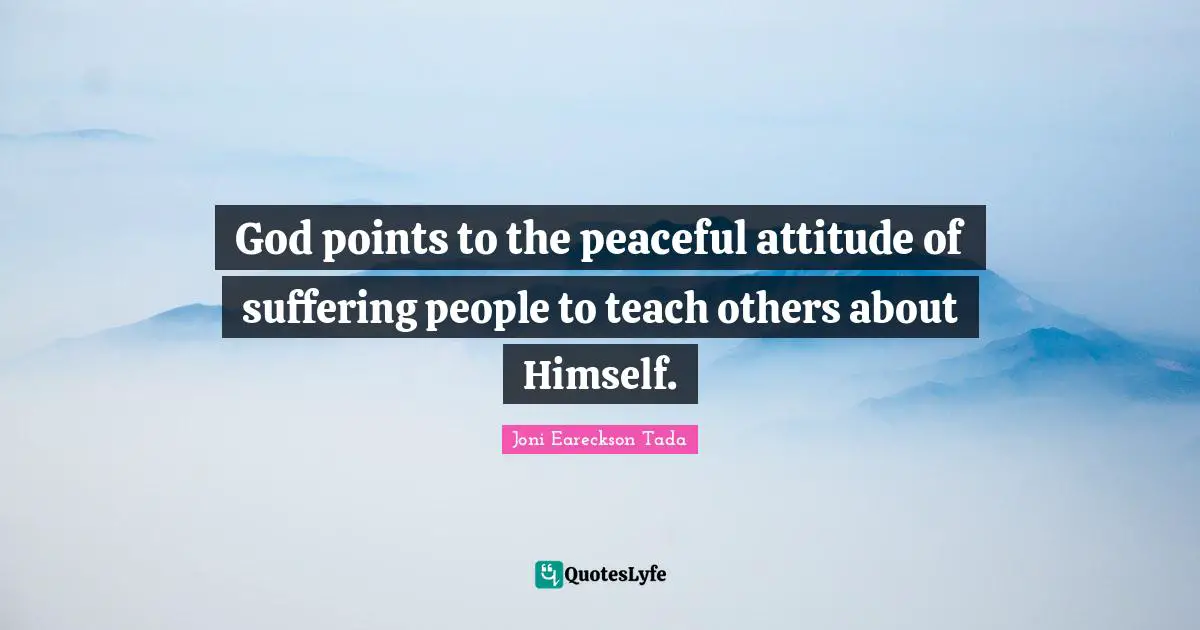 God points to the peaceful attitude of suffering people to teach others about Himself.