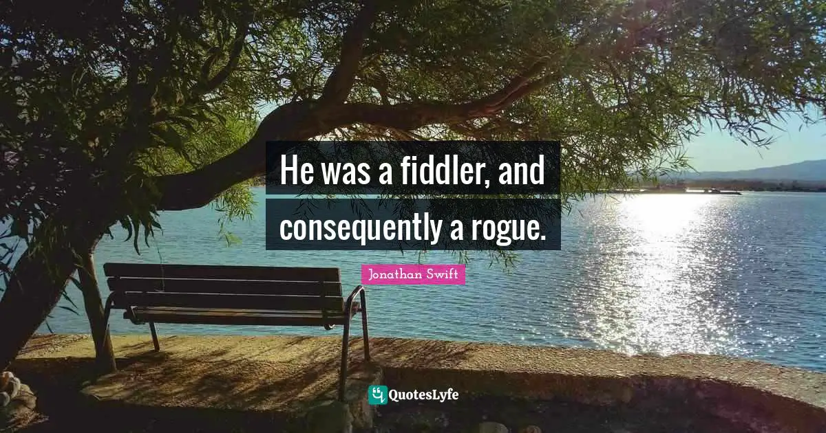He was a fiddler, and consequently a rogue.