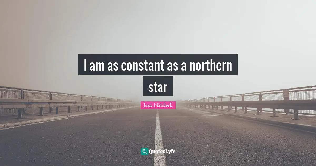 Star Quotes: "I am as constant as a northern star"