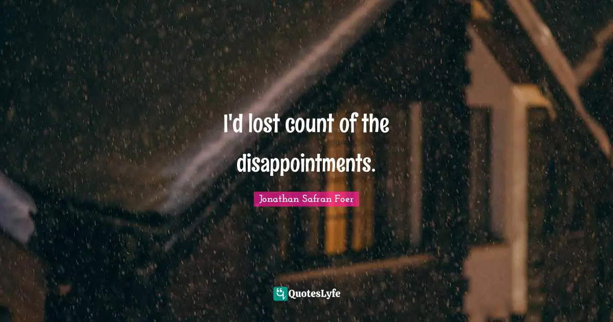 I'd lost count of the disappointments.