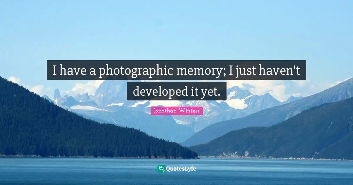 Havens Quotes: "I have a photographic memory; I just haven't developed it yet."
