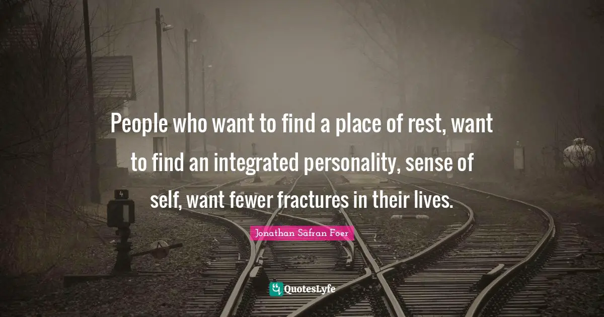 People who want to find a place of rest, want to find an integrated personality, sense of self, want fewer fractures in their lives.