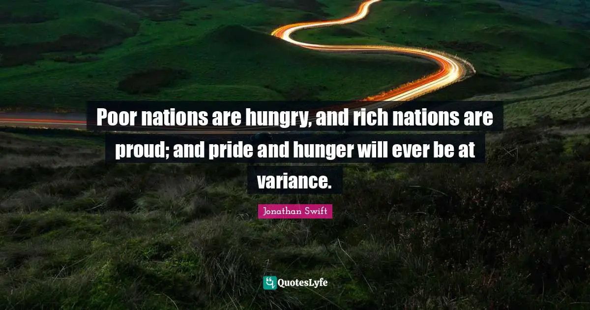Gulliver Quotes: "Poor nations are hungry, and rich nations are proud; and pride and hunger will ever be at variance."