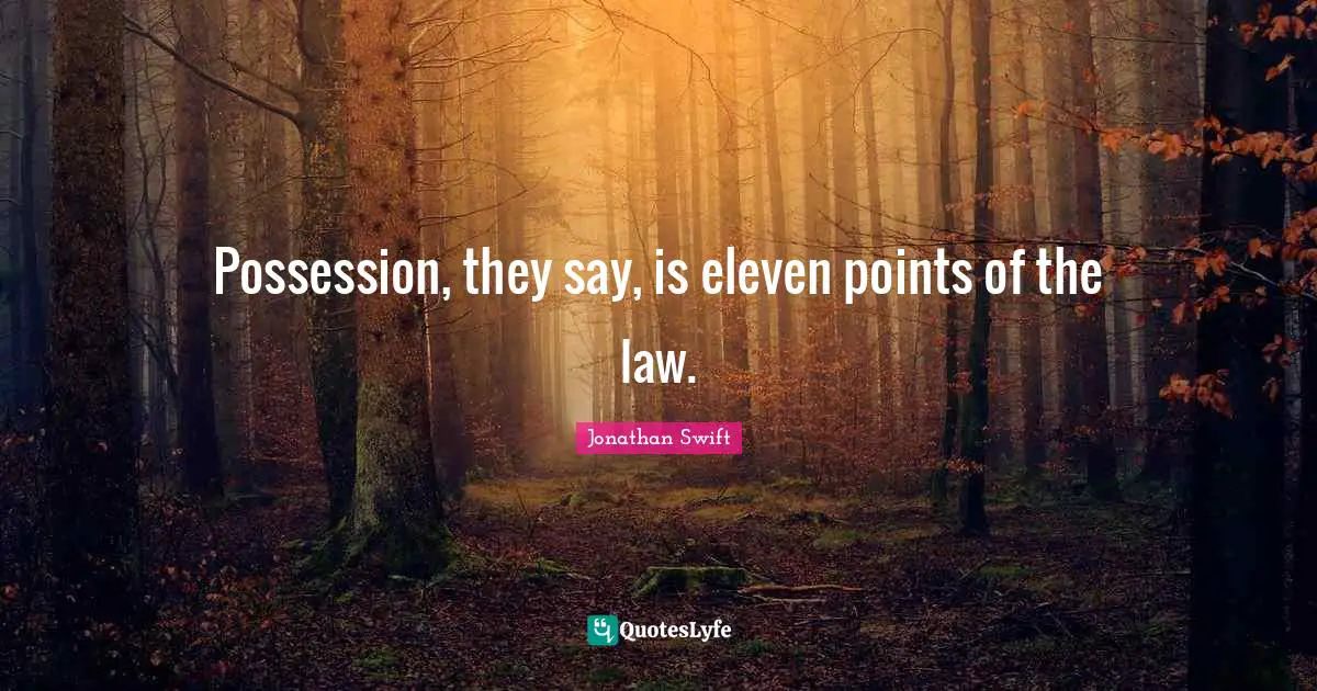Possession, they say, is eleven points of the law.