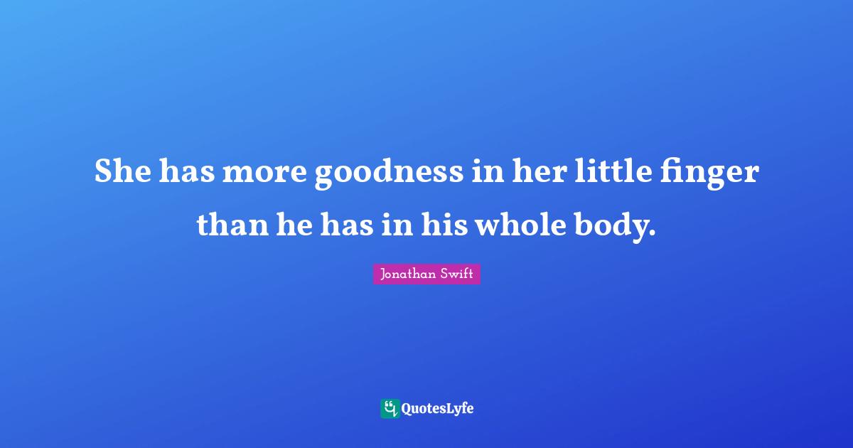 She has more goodness in her little finger than he has in his whole body.