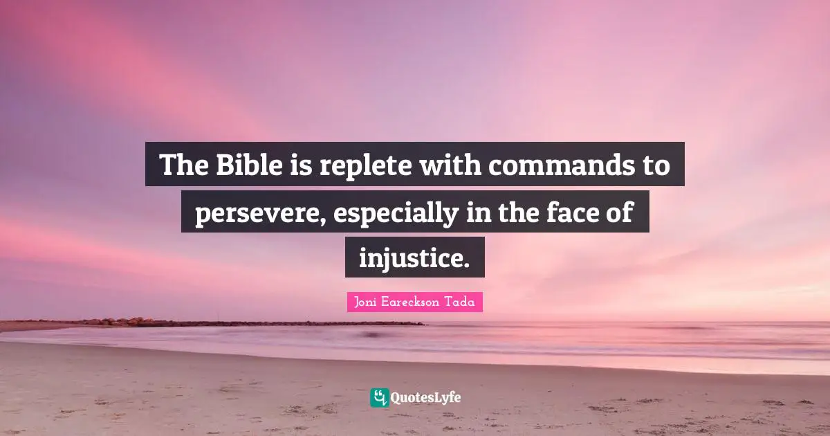 The Bible is replete with commands to persevere, especially in the face of injustice.
