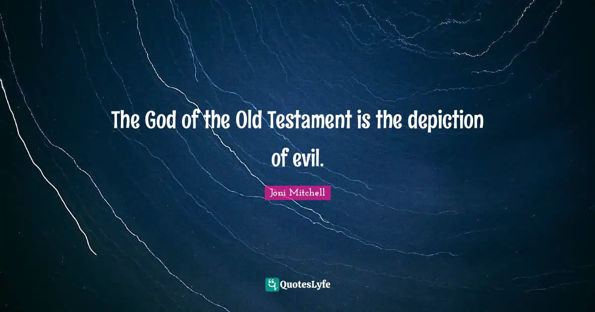 Testament Quotes: "The God of the Old Testament is the depiction of evil."