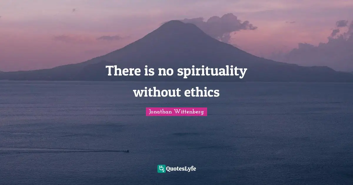 There is no spirituality without ethics