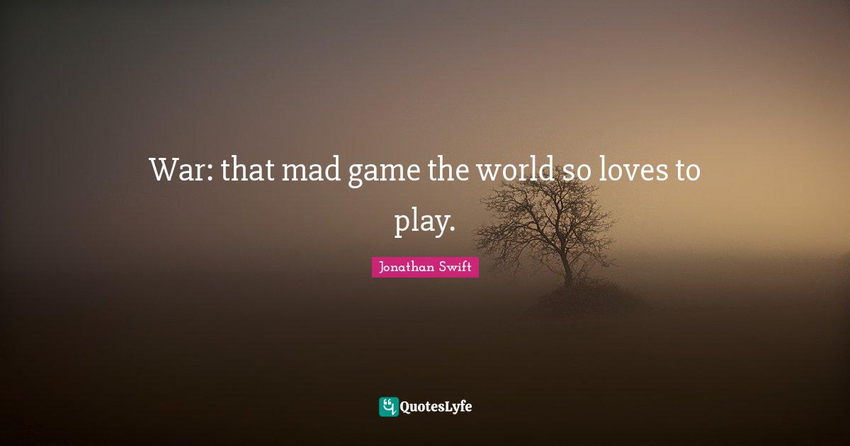 War: that mad game the world so loves to play.