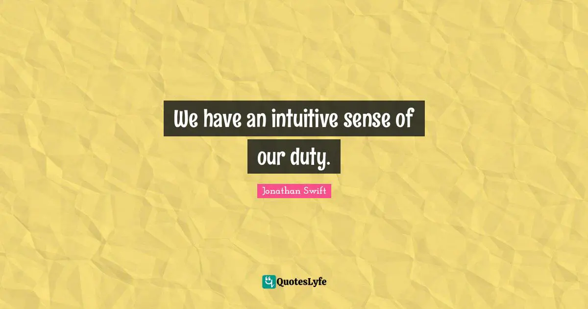We have an intuitive sense of our duty.