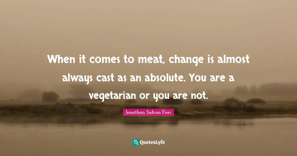 When it comes to meat, change is almost always cast as an absolute. You are a vegetarian or you are not.