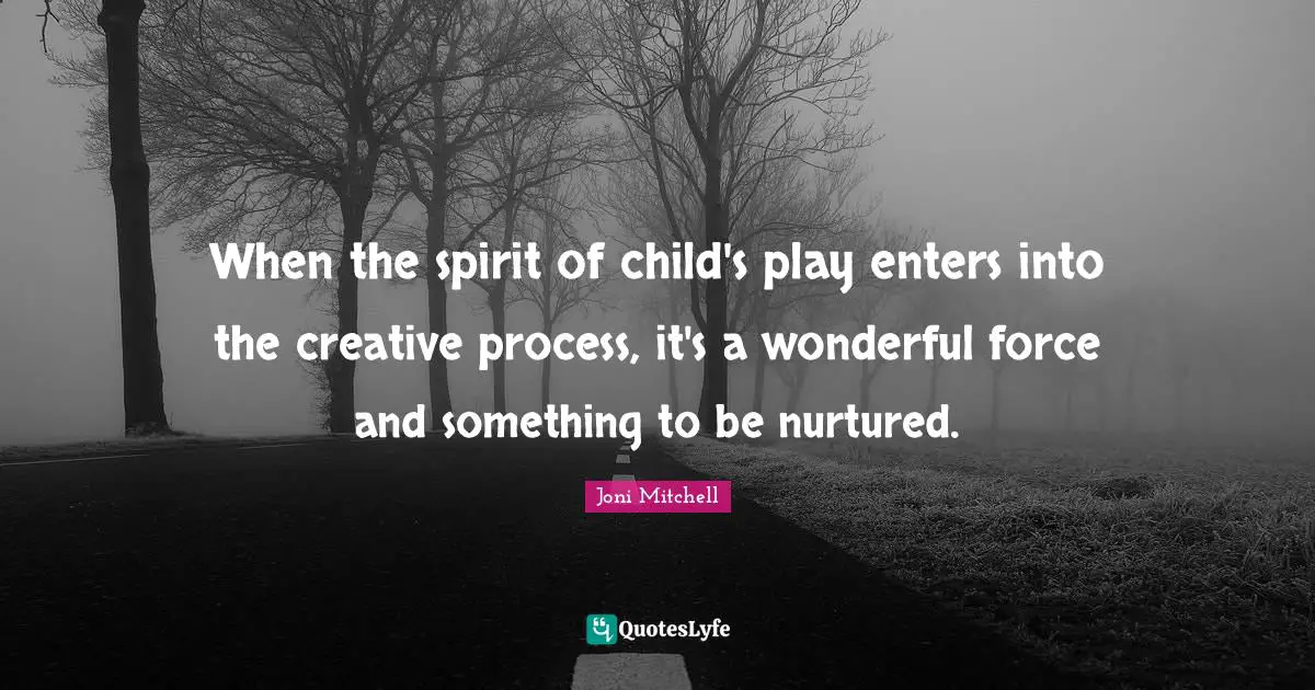 When the spirit of child's play enters into the creative process, it's a wonderful force and something to be nurtured.