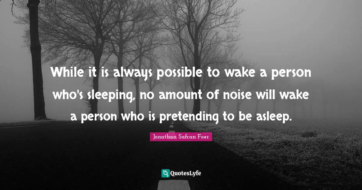 While it is always possible to wake a person who's sleeping, no amount of noise will wake a person who is pretending to be asleep.