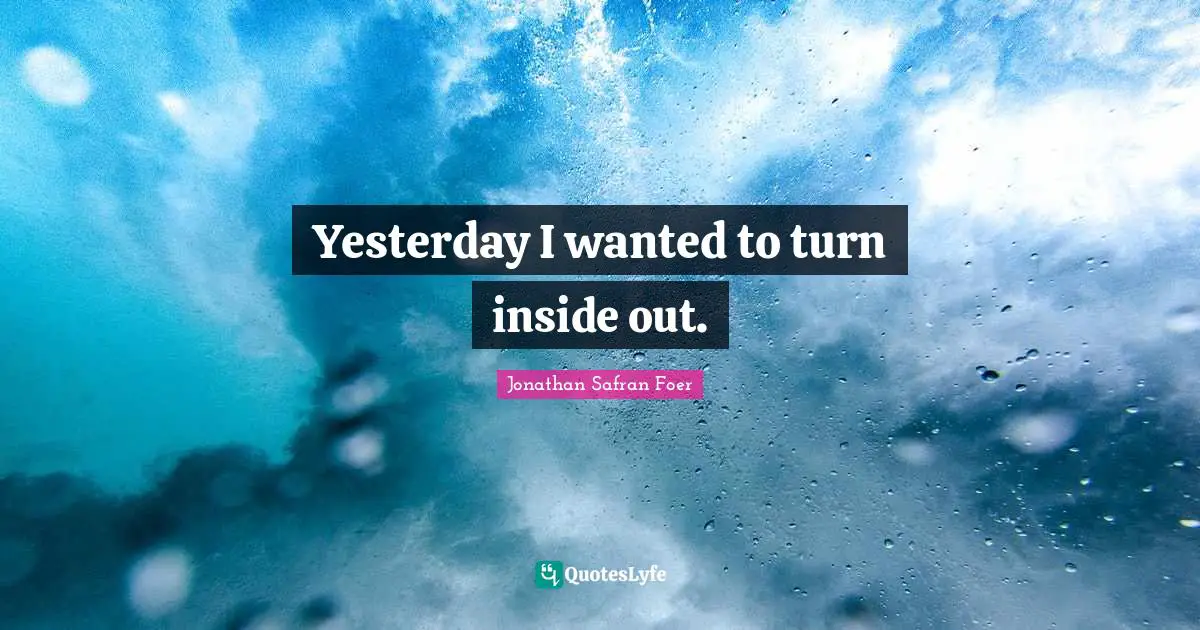 Yesterday I wanted to turn inside out.