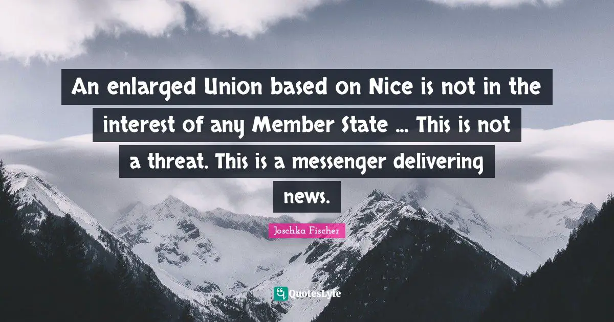 An enlarged Union based on Nice is not in the interest of any Member State ... This is not a threat. This is a messenger delivering news.
