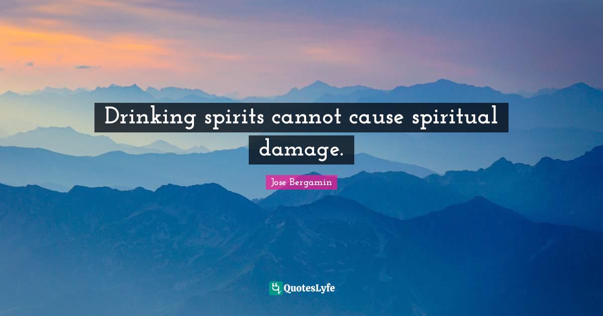 Drinking spirits cannot cause spiritual damage.