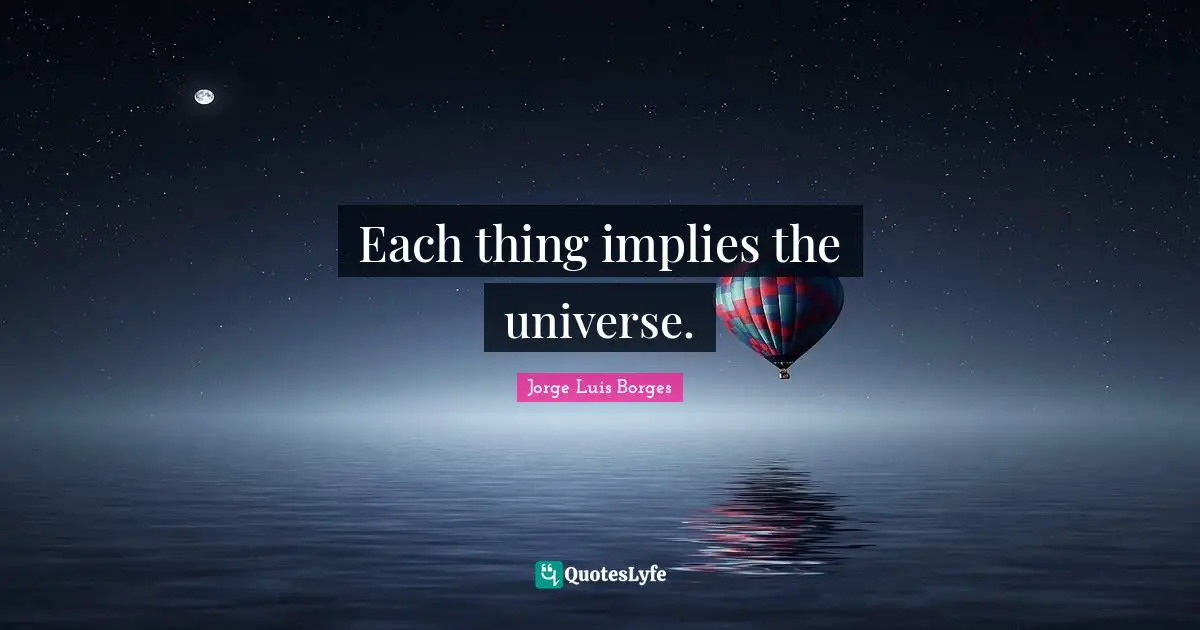 Each thing implies the universe.