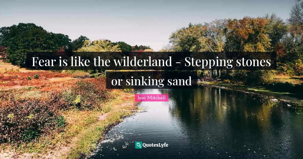 Fear is like the wilderland - Stepping stones or sinking sand