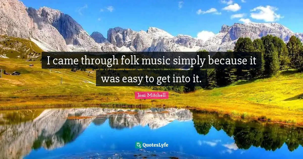 Folk Music Quotes: "I came through folk music simply because it was easy to get into it."