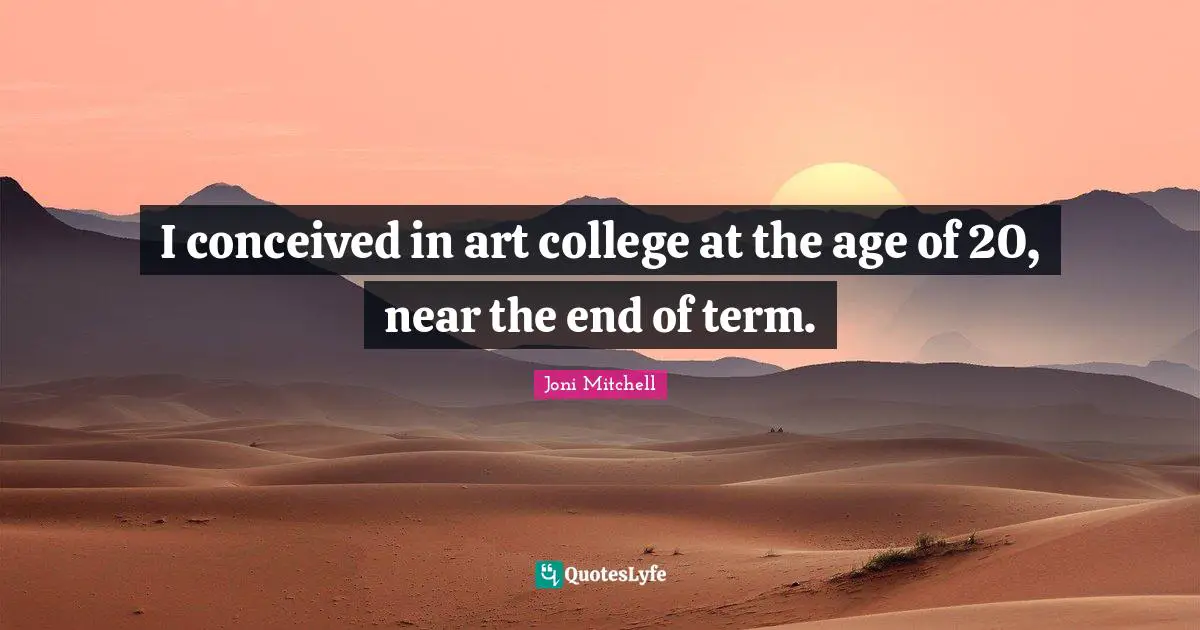 I conceived in art college at the age of 20, near the end of term.