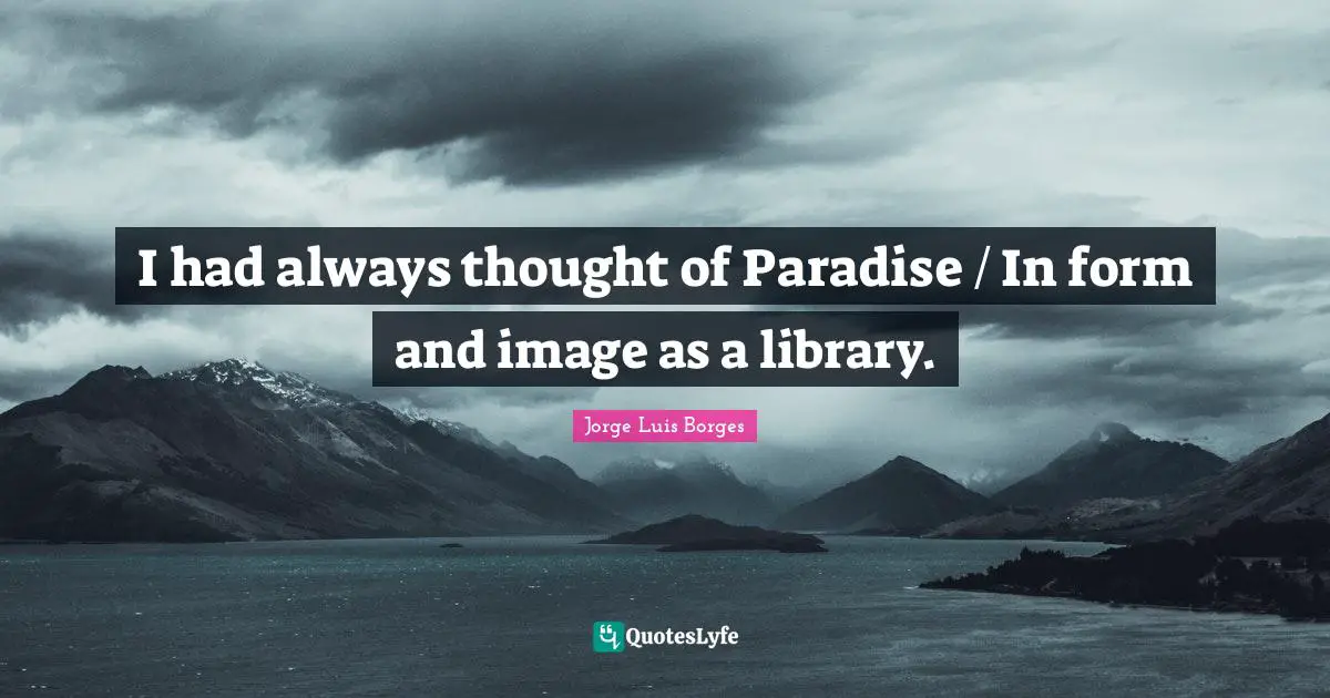I had always thought of Paradise / In form and image as a library.