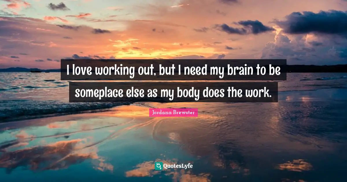 I love working out, but I need my brain to be someplace else as my body does the work.