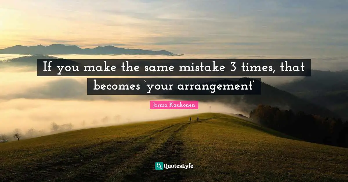 If you make the same mistake 3 times, that becomes ‘your arrangement’
