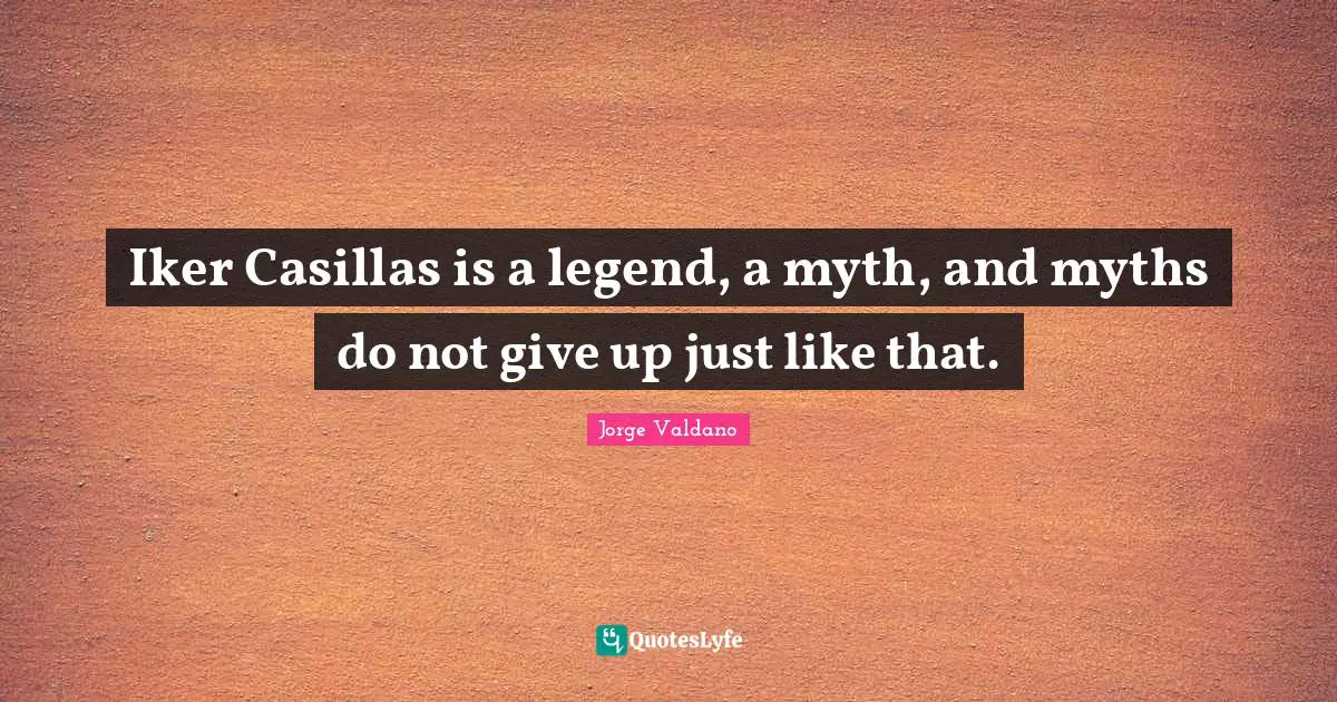 Iker Casillas is a legend, a myth, and myths do not give up just like that.