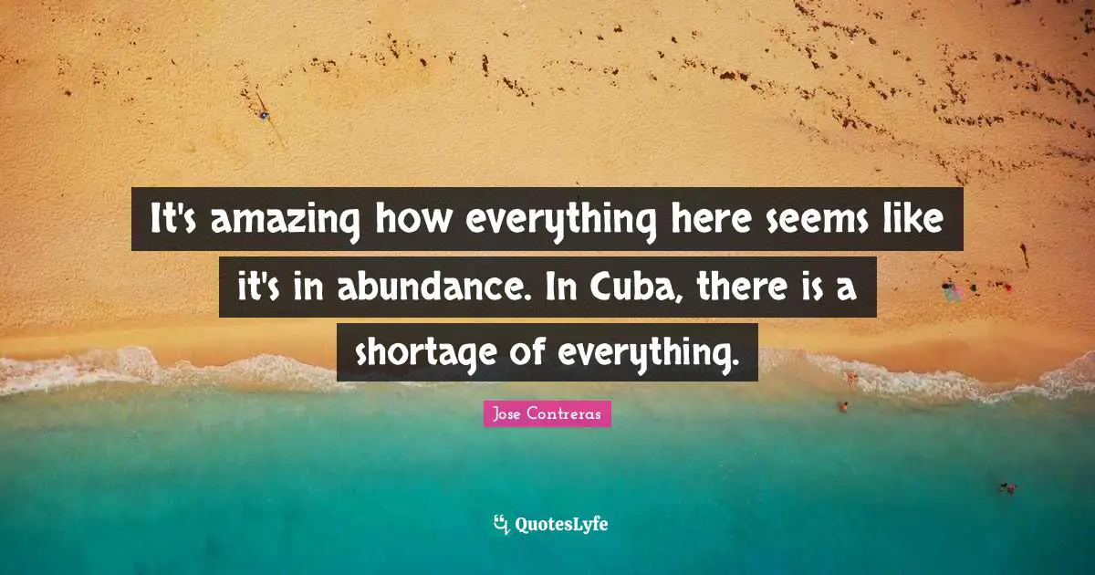 It's amazing how everything here seems like it's in abundance. In Cuba, there is a shortage of everything.
