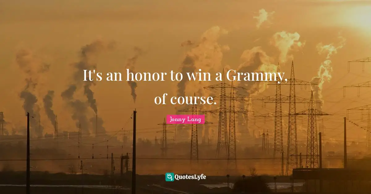 Jonny Lang Quotes: "It's an honor to win a Grammy, of course."