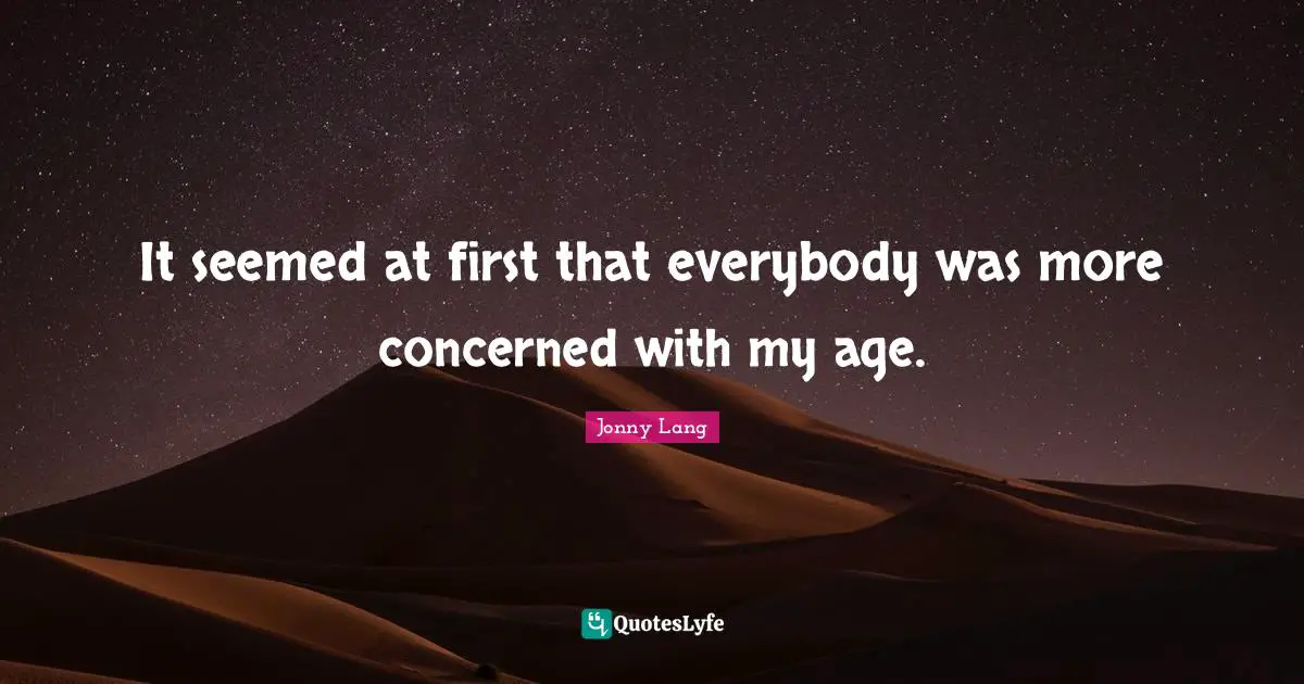 Jonny Lang Quotes: "It seemed at first that everybody was more concerned with my age."