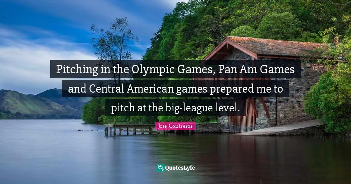 Pitching in the Olympic Games, Pan Am Games and Central American games prepared me to pitch at the big-league level.