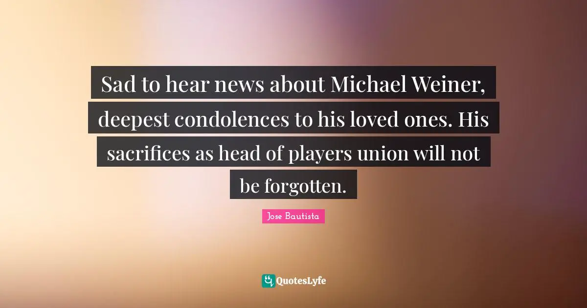 Sad to hear news about Michael Weiner, deepest condolences to his loved ones. His sacrifices as head of players union will not be forgotten.