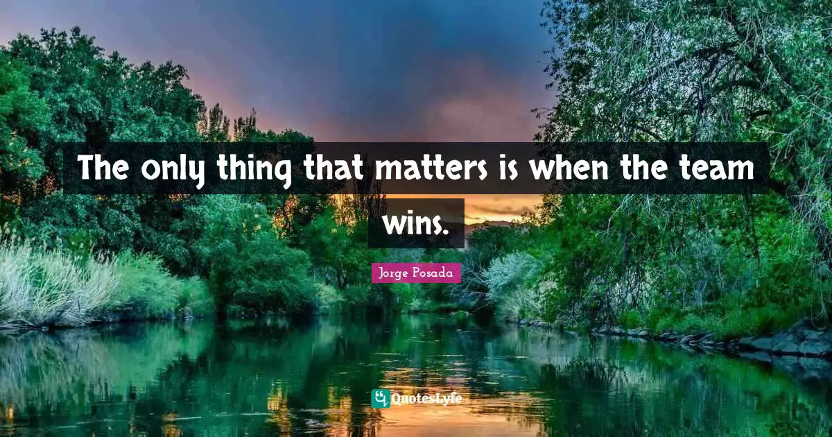 The only thing that matters is when the team wins.