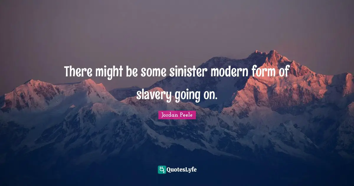 There might be some sinister modern form of slavery going on.