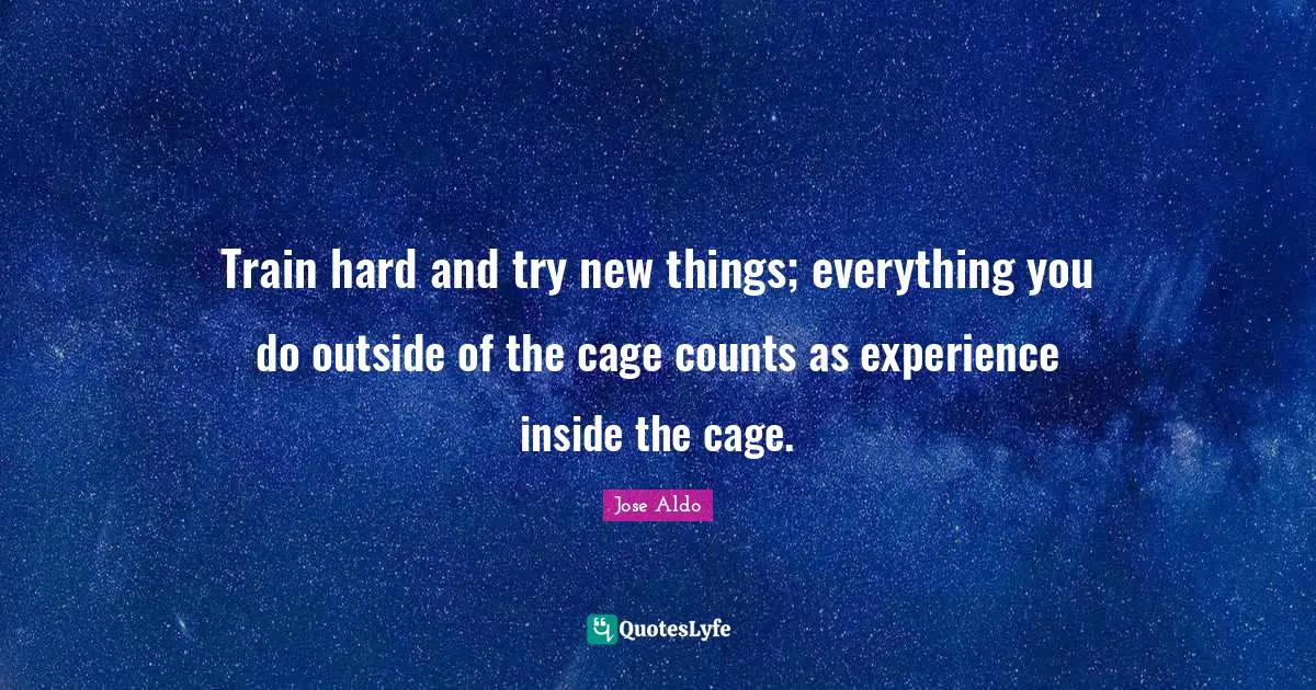 Train Hard And Try New Things Everything You Do Outside Of The Cage C