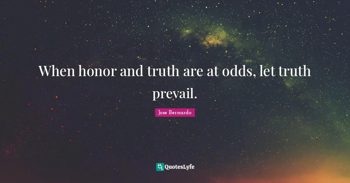 When honor and truth are at odds, let truth prevail.