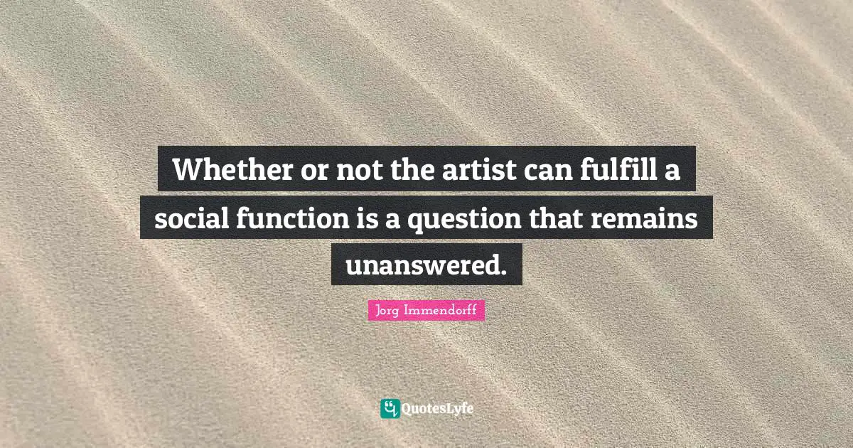 Whether or not the artist can fulfill a social function is a question that remains unanswered.
