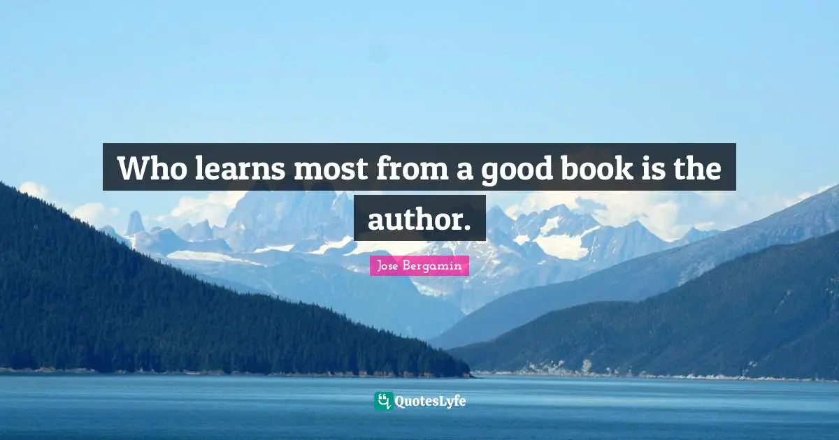 Who learns most from a good book is the author.