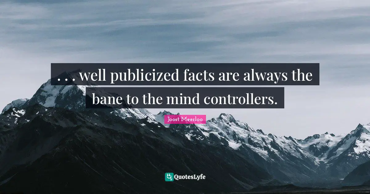 . . . well publicized facts are always the bane to the mind controllers.