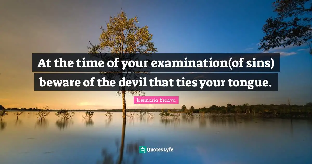 The Tongue Quotes: "At the time of your examination(of sins) beware of the devil that ties your tongue."