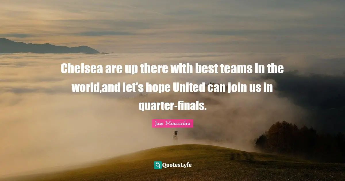 Chelsea are up there with best teams in the world,and let's hope United can join us in quarter-finals.